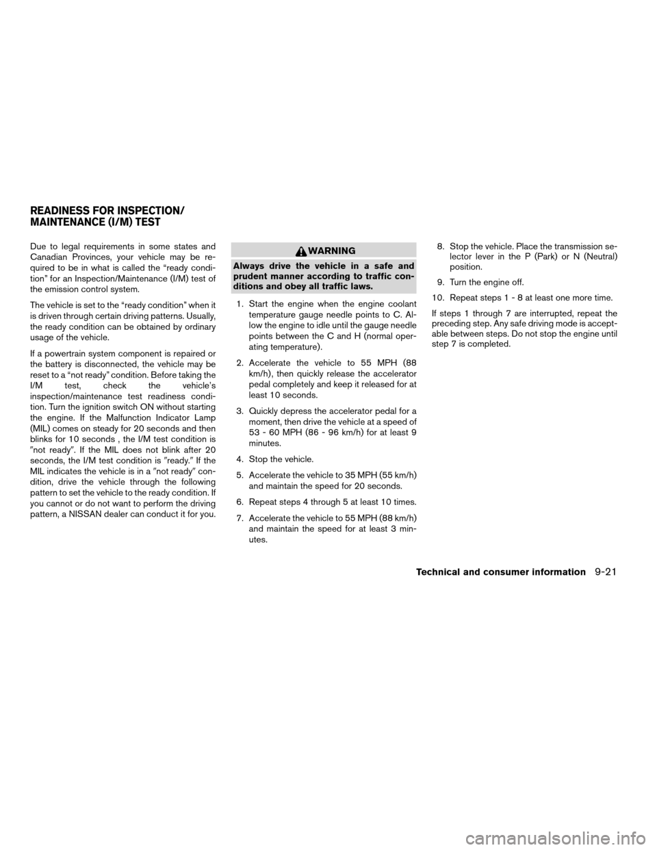 NISSAN ALTIMA 2005 L31 / 3.G Owners Manual Due to legal requirements in some states and
Canadian Provinces, your vehicle may be re-
quired to be in what is called the “ready condi-
tion” for an Inspection/Maintenance (I/M) test of
the emis NISSAN ALTIMA 2005 L31 / 3.G Owners Manual Due to legal requirements in some states and
Canadian Provinces, your vehicle may be re-
quired to be in what is called the “ready condi-
tion” for an Inspection/Maintenance (I/M) test of
the emis
