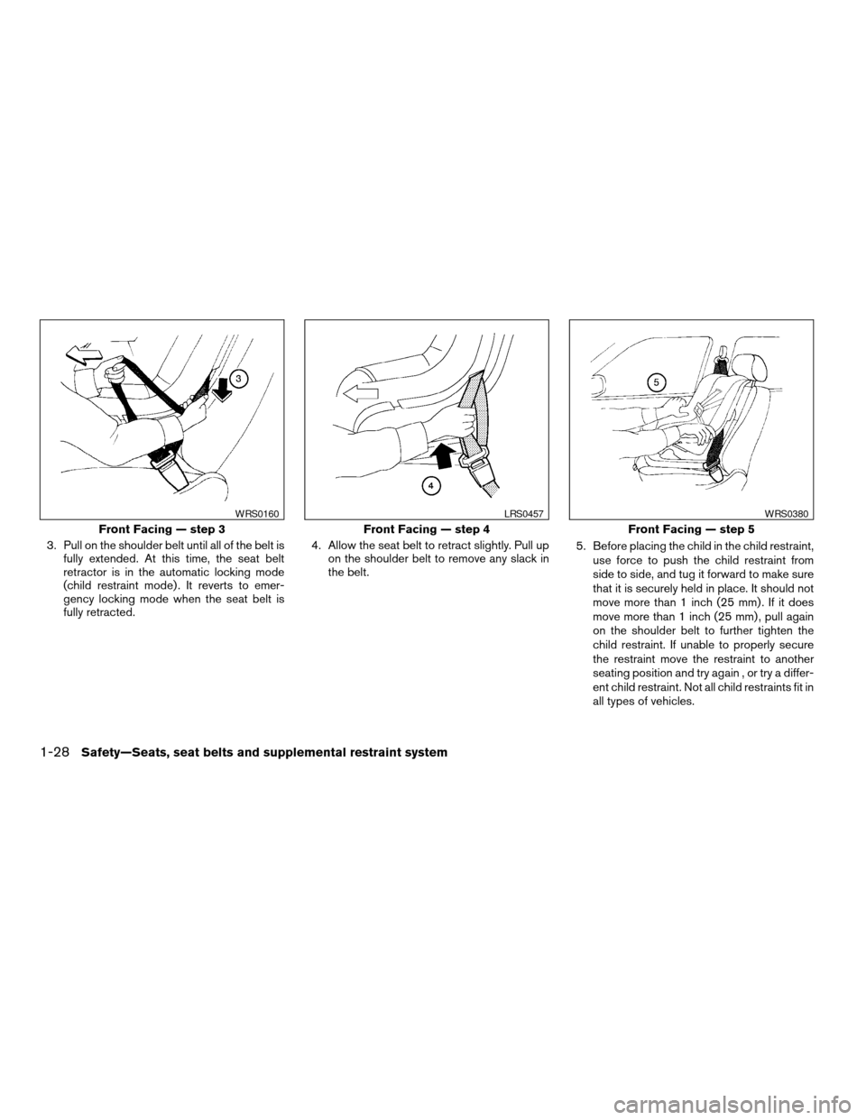 NISSAN ALTIMA 2005 L31 / 3.G Service Manual 3. Pull on the shoulder belt until all of the belt isfully extended. At this time, the seat belt
retractor is in the automatic locking mode
(child restraint mode) . It reverts to emer-
gency locking m NISSAN ALTIMA 2005 L31 / 3.G Service Manual 3. Pull on the shoulder belt until all of the belt isfully extended. At this time, the seat belt
retractor is in the automatic locking mode
(child restraint mode) . It reverts to emer-
gency locking m