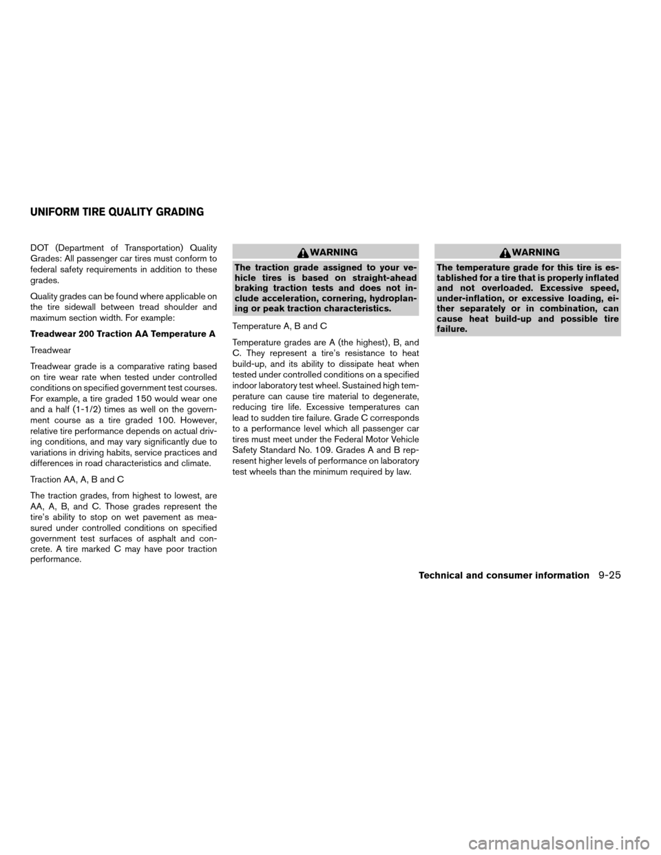 NISSAN ARMADA 2005 1.G Owners Manual DOT (Department of Transportation) Quality
Grades: All passenger car tires must conform to
federal safety requirements in addition to these
grades.
Quality grades can be found where applicable on
the NISSAN ARMADA 2005 1.G Owners Manual DOT (Department of Transportation) Quality
Grades: All passenger car tires must conform to
federal safety requirements in addition to these
grades.
Quality grades can be found where applicable on
the