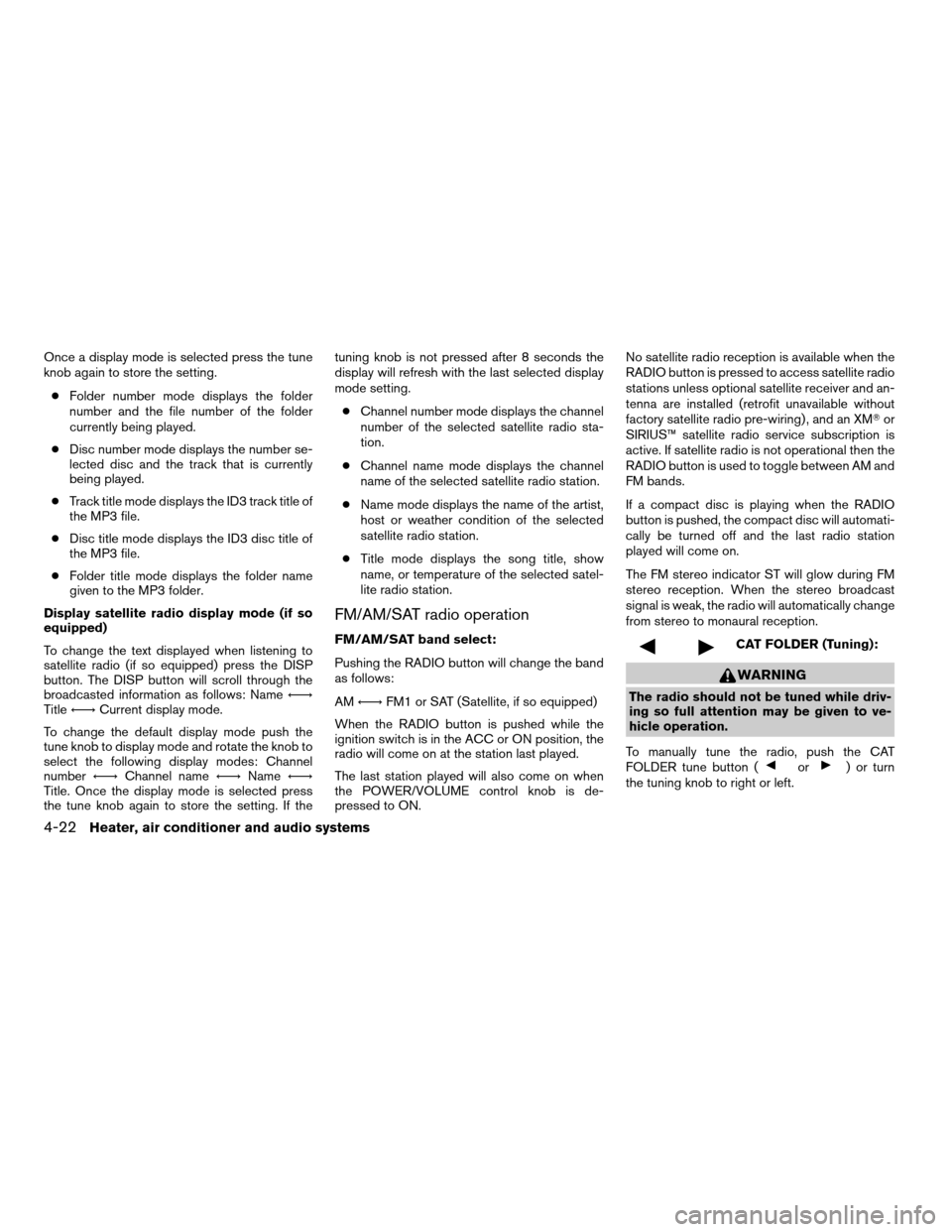 NISSAN FRONTIER 2005 D22 / 1.G Owners Manual Once a display mode is selected press the tune
knob again to store the setting.
cFolder number mode displays the folder
number and the file number of the folder
currently being played.
cDisc number mo