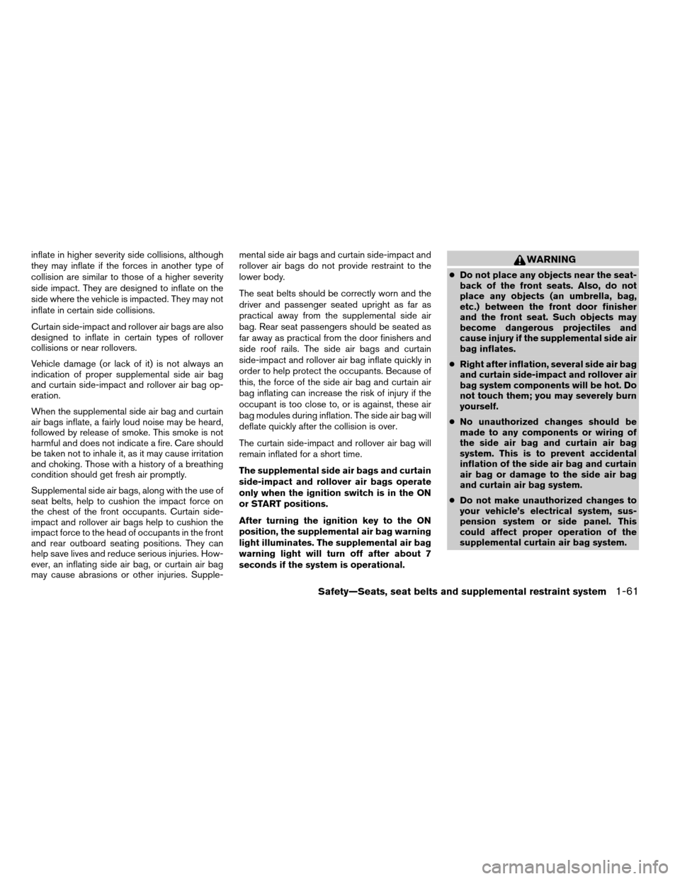 NISSAN FRONTIER 2005 D22 / 1.G Manual PDF inflate in higher severity side collisions, although
they may inflate if the forces in another type of
collision are similar to those of a higher severity
side impact. They are designed to inflate on 