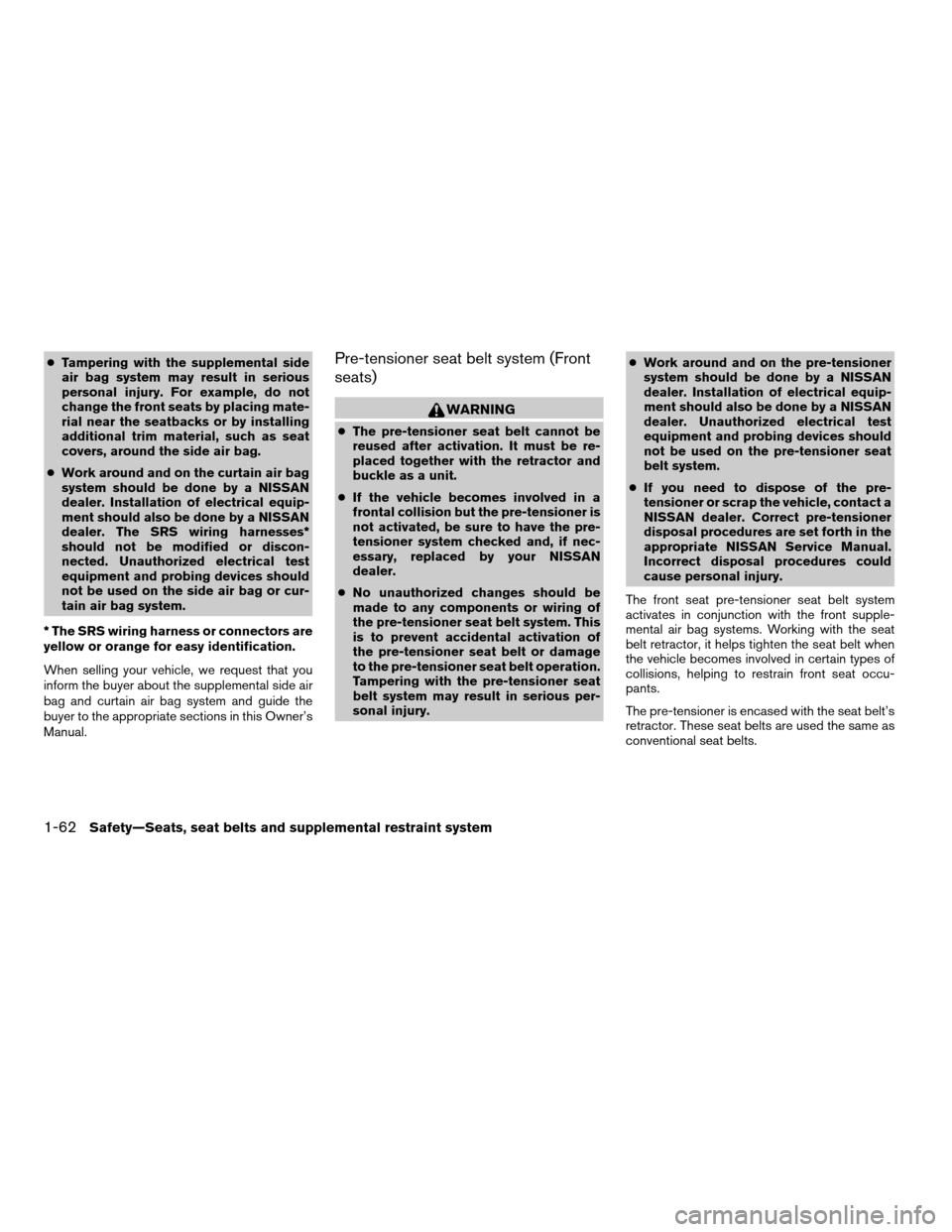 NISSAN FRONTIER 2005 D22 / 1.G Manual PDF cTampering with the supplemental side
air bag system may result in serious
personal injury. For example, do not
change the front seats by placing mate-
rial near the seatbacks or by installing
additio