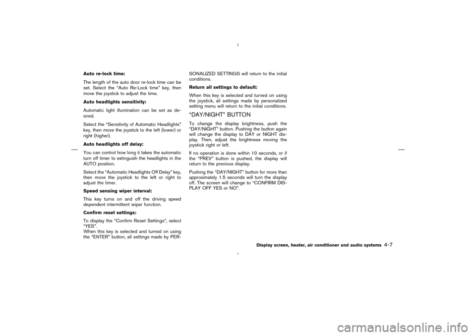 NISSAN MURANO 2005 1.G Service Manual Auto re-lock time:
The length of the auto door re-lock time can be
set. Select the “Auto Re-Lock time” key, then
move the joystick to adjust the time.
Auto headlights sensitivity:
Automatic light 