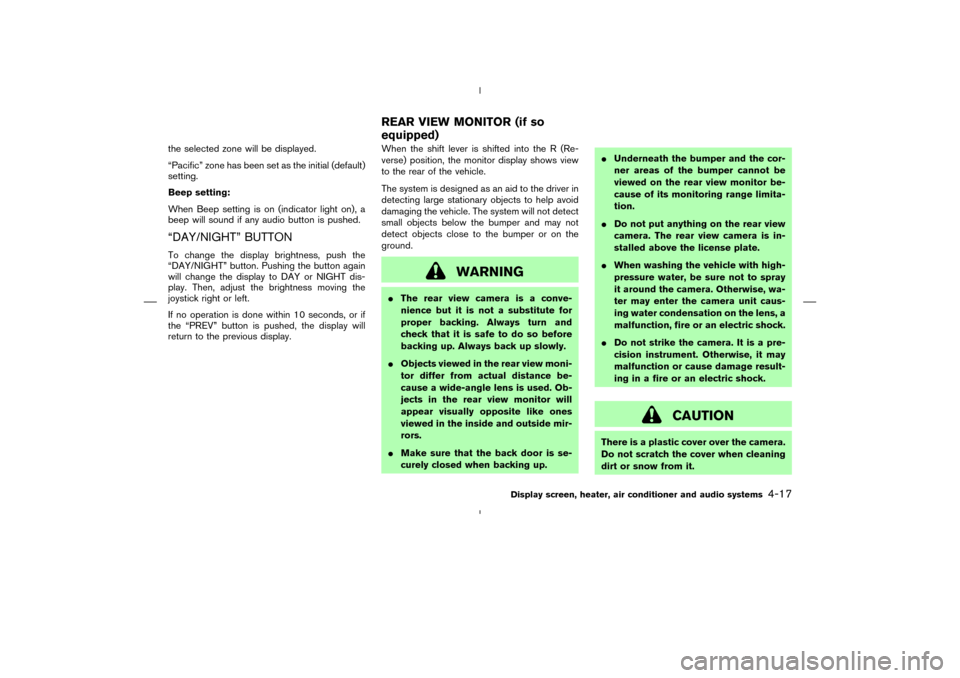 NISSAN MURANO 2005 1.G Owners Manual the selected zone will be displayed.
“Pacific” zone has been set as the initial (default)
setting.
Beep setting:
When Beep setting is on (indicator light on), a
beep will sound if any audio button