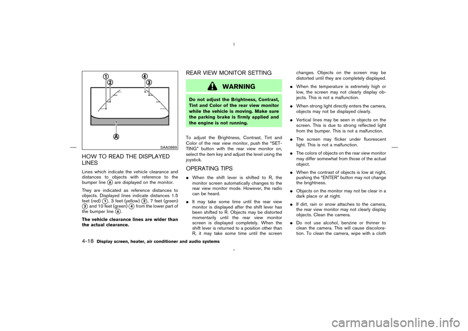 NISSAN MURANO 2005 1.G Owners Manual HOW TO READ THE DISPLAYED
LINESLines which indicate the vehicle clearance and
distances to objects with reference to the
bumper line
A
are displayed on the monitor.
They are indicated as reference di