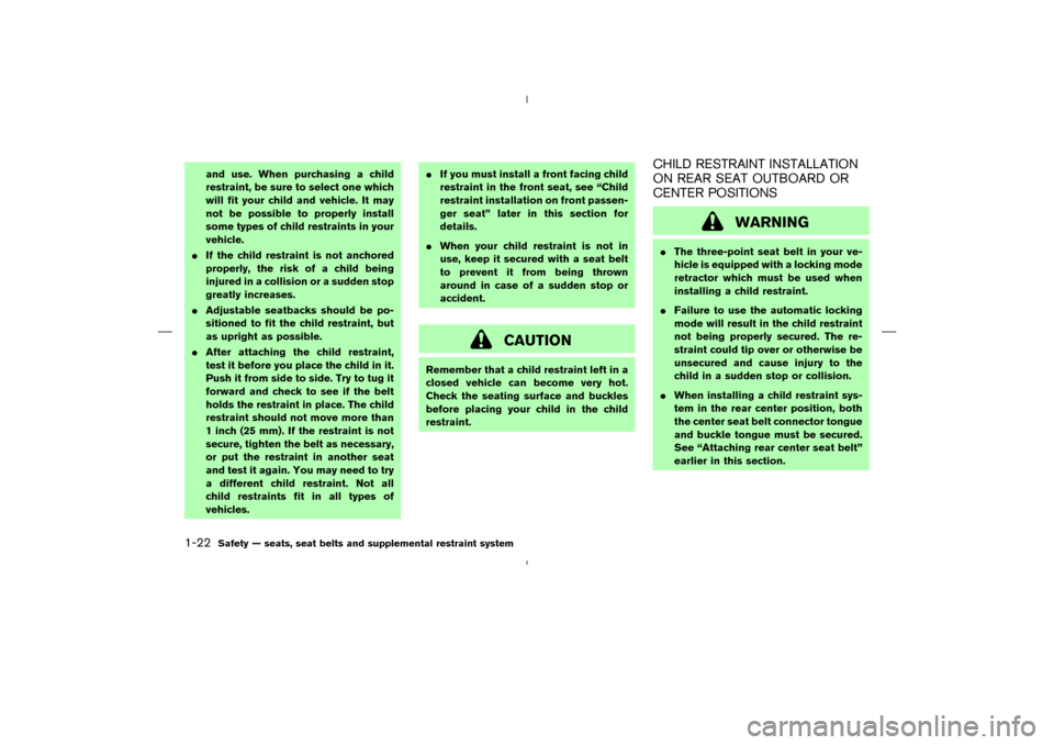 NISSAN MURANO 2005 1.G Owners Manual and use. When purchasing a child
restraint, be sure to select one which
will fit your child and vehicle. It may
not be possible to properly install
some types of child restraints in your
vehicle.
If 