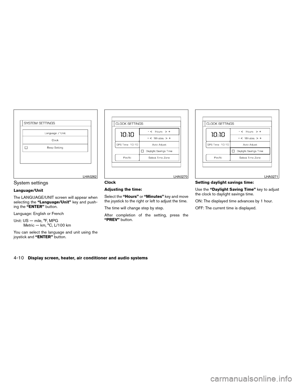 NISSAN TITAN 2005 1.G Owners Manual System settings
Language/Unit
The LANGUAGE/UNIT screen will appear when
selecting the“Language/Unit”key and push-
ing the“ENTER”button.
Language: English or French
Unit: US — mile, °F, MPG
