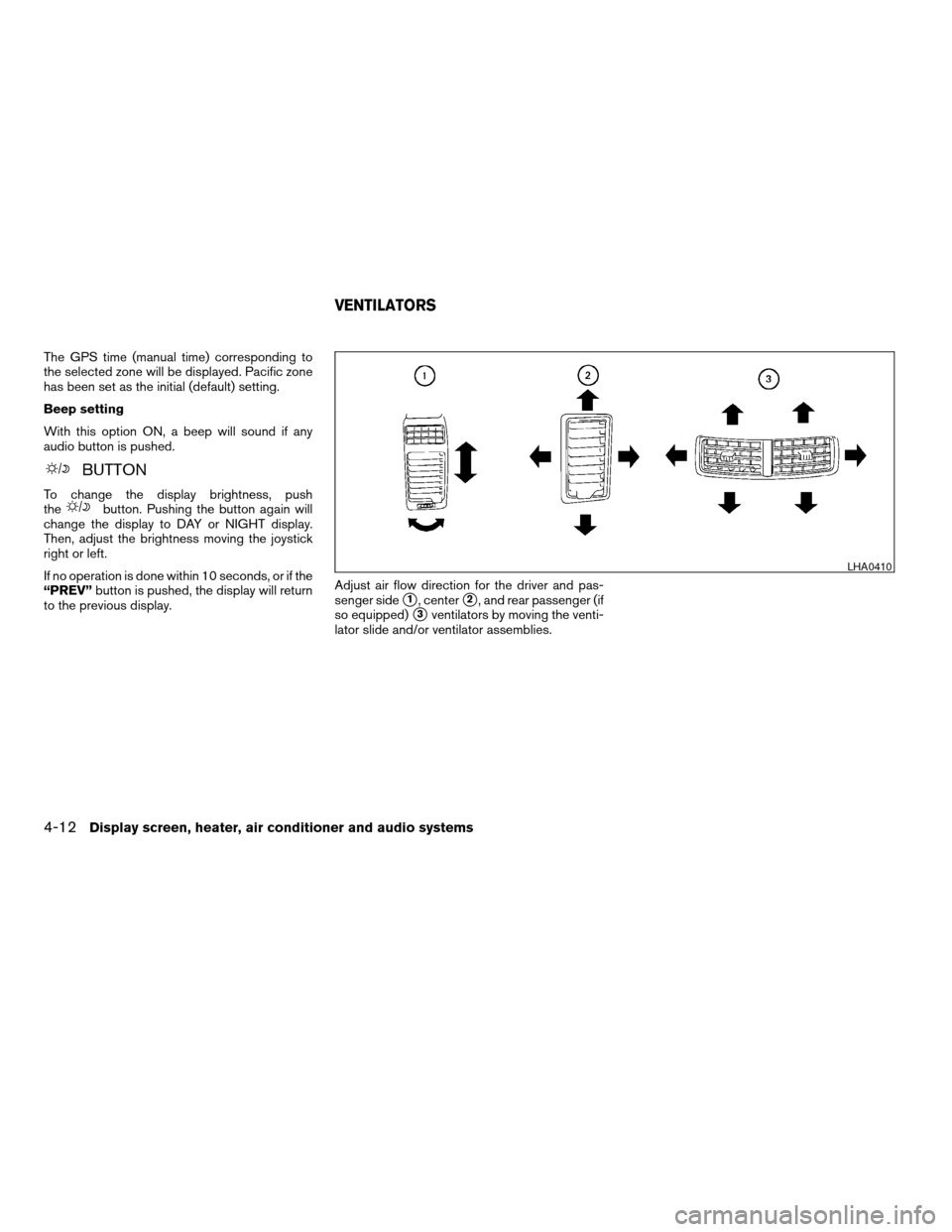 NISSAN TITAN 2005 1.G Owners Guide The GPS time (manual time) corresponding to
the selected zone will be displayed. Pacific zone
has been set as the initial (default) setting.
Beep setting
With this option ON, a beep will sound if any
