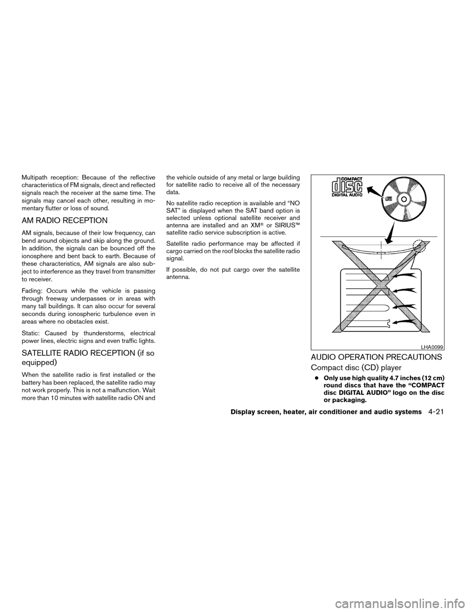 NISSAN TITAN 2005 1.G Owners Manual Multipath reception: Because of the reflective
characteristics of FM signals, direct and reflected
signals reach the receiver at the same time. The
signals may cancel each other, resulting in mo-
ment