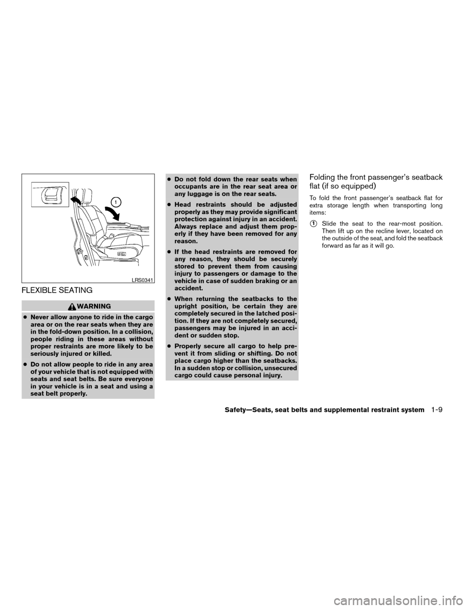 NISSAN TITAN 2005 1.G Owners Manual FLEXIBLE SEATING
WARNING
cNever allow anyone to ride in the cargo
area or on the rear seats when they are
in the fold-down position. In a collision,
people riding in these areas without
proper restrai
