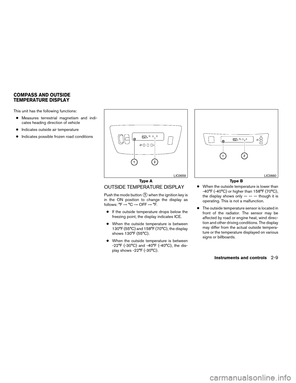 NISSAN TITAN 2005 1.G Owners Manual This unit has the following functions:
cMeasures terrestrial magnetism and indi-
cates heading direction of vehicle
cIndicates outside air temperature
cIndicates possible frozen road conditions
OUTSID