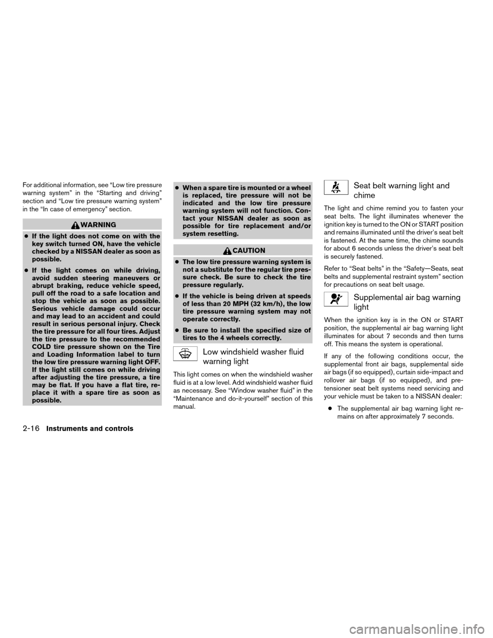 NISSAN TITAN 2005 1.G Owners Manual For additional information, see “Low tire pressure
warning system” in the “Starting and driving”
section and “Low tire pressure warning system”
in the “In case of emergency” section.
W