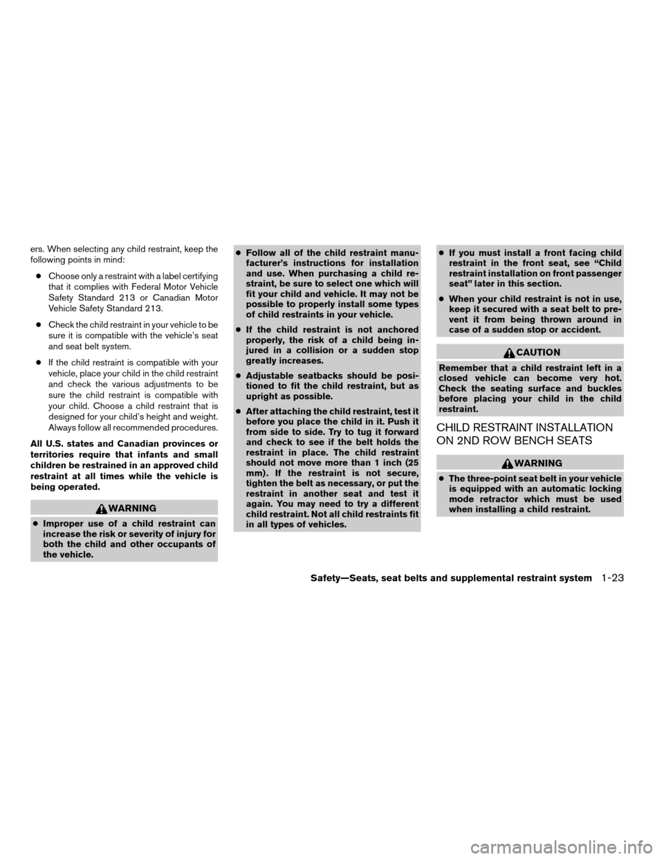 NISSAN XTERRA 2005 N50 / 2.G Service Manual ers. When selecting any child restraint, keep the
following points in mind:
cChoose only a restraint with a label certifying
that it complies with Federal Motor Vehicle
Safety Standard 213 or Canadian