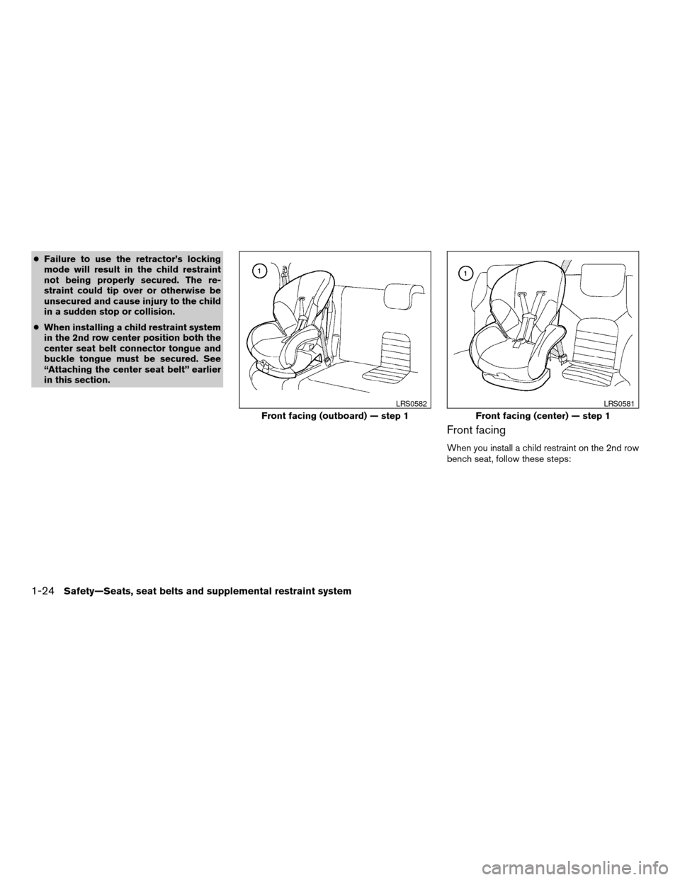 NISSAN XTERRA 2005 N50 / 2.G Service Manual cFailure to use the retractor’s locking
mode will result in the child restraint
not being properly secured. The re-
straint could tip over or otherwise be
unsecured and cause injury to the child
in 