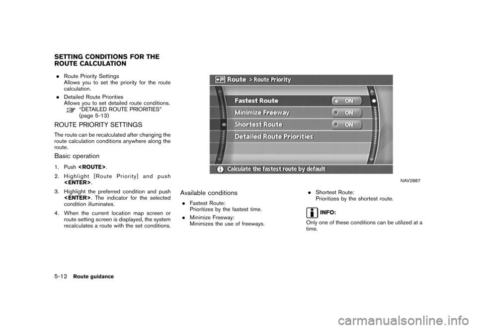 NISSAN MURANO 2006 1.G Navigation Manual 
.Route Priority Settings
Allows you to set the priority for the route
calculation.
. Detailed Route Priorities
Allows you to set detailed route conditions.
“DETAILED ROUTE PRIORITIES”
(page 5-13)