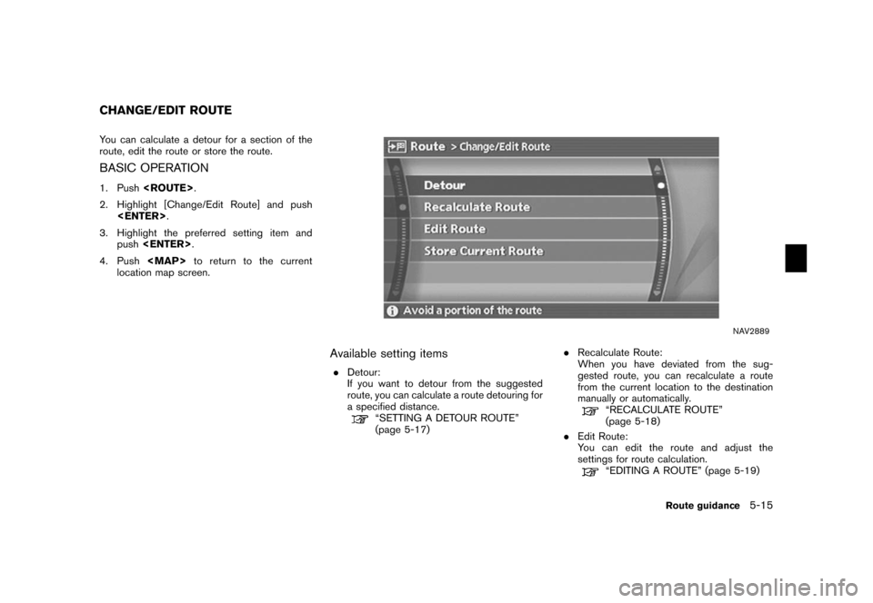 NISSAN ARMADA 2006 1.G Navigation Manual 
You can calculate a detour for a section of the
route, edit the route or store the route.BASIC OPERATION1. Push<ROUTE> .
2. Highlight [Change/Edit Route] and push <ENTER> .
3. Highlight the preferred