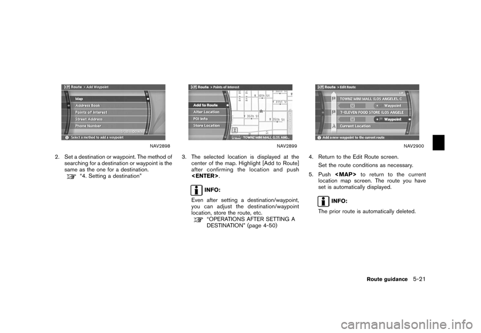 NISSAN TITAN 2006 1.G Navigation Manual 
NAV2898
2. Set a destination or waypoint. The method ofsearching for a destination or waypoint is the
same as the one for a destination.
“4. Setting a destination”
NAV2899
3. The selected locatio