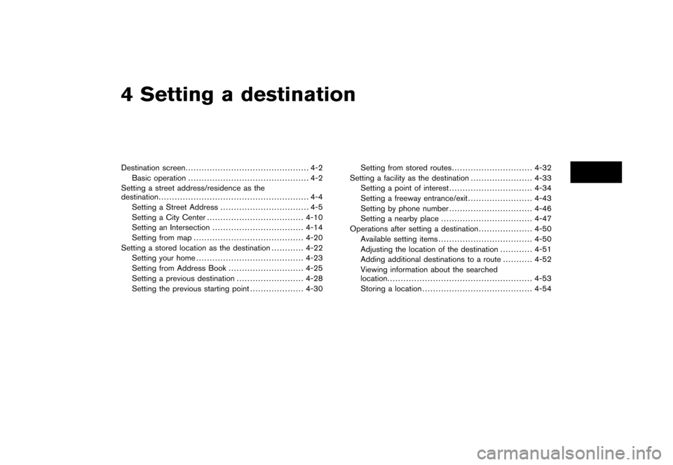 NISSAN ALTIMA 2006 L31 / 3.G Navigation Manual 
4 Setting a destinationDestination screen.............................................. 4-2
Basic operation ............................................. 4-2
Setting a street address/residence as the