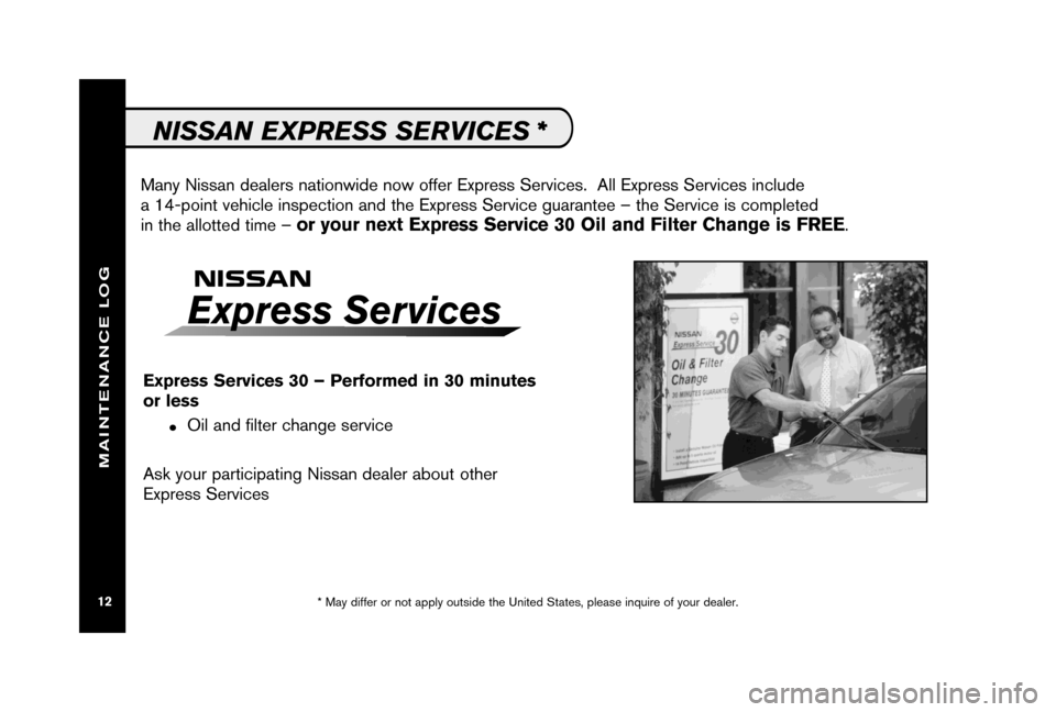 NISSAN XTERRA 2006 N50 / 2.G Service And Maintenance Guide Many Nissan dealers nationwide now offer Express Services.  All Express Services include 
a 14-point vehicle inspection and the Express Service guarantee – the Service is completed
in the allotted t