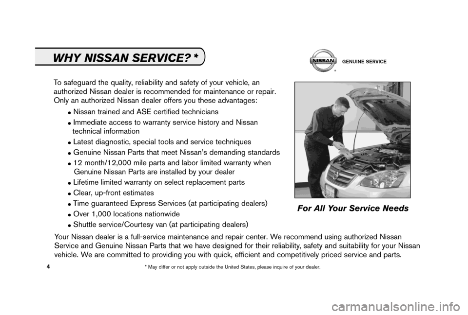 NISSAN ALTIMA 2006 L31 / 3.G Service And Maintenance Guide ●Nissan trained and ASE certified technicians
●Immediate access to warranty service history and Nissan
technical information
●Latest diagnostic, special tools and service techniques
●Genuine N