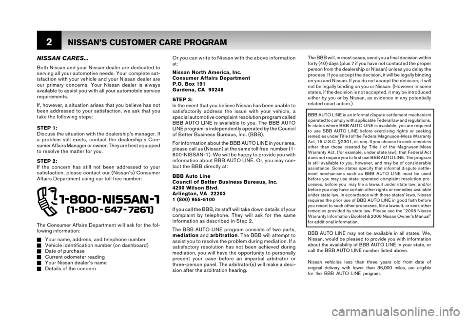 NISSAN MURANO 2006 1.G Warranty Booklet 2
The BBB will, in most cases, send you a final decision within 
forty (40) days (plus 7 if you have not contacted the proper
person from the dealership or Nissan) unless you delay the
process. If you