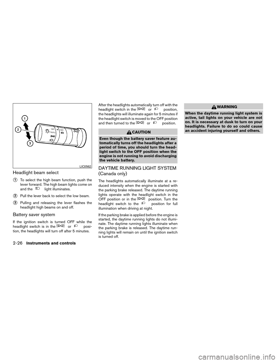 NISSAN ARMADA 2006 1.G Owners Manual Headlight beam select
s1To select the high beam function, push the
lever forward. The high beam lights come on
and the
light illuminates.
s2Pull the lever back to select the low beam.
s3Pulling and re