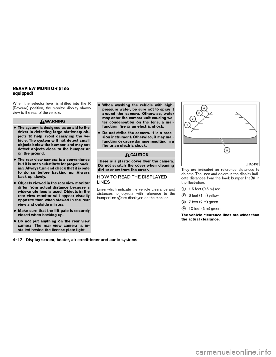 NISSAN ARMADA 2006 1.G Owners Manual When the selector lever is shifted into the R
(Reverse) position, the monitor display shows
view to the rear of the vehicle.
WARNING
cThe system is designed as an aid to the
driver in detecting large NISSAN ARMADA 2006 1.G Owners Manual When the selector lever is shifted into the R
(Reverse) position, the monitor display shows
view to the rear of the vehicle.
WARNING
cThe system is designed as an aid to the
driver in detecting large