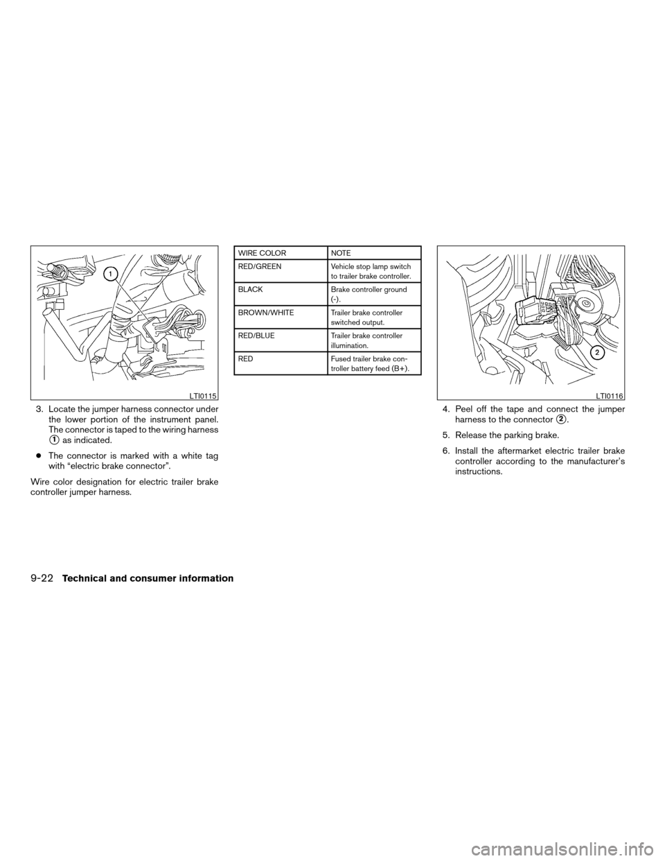 NISSAN ARMADA 2006 1.G Owners Manual 3. Locate the jumper harness connector under
the lower portion of the instrument panel.
The connector is taped to the wiring harness
s1as indicated.
cThe connector is marked with a white tag
with “e