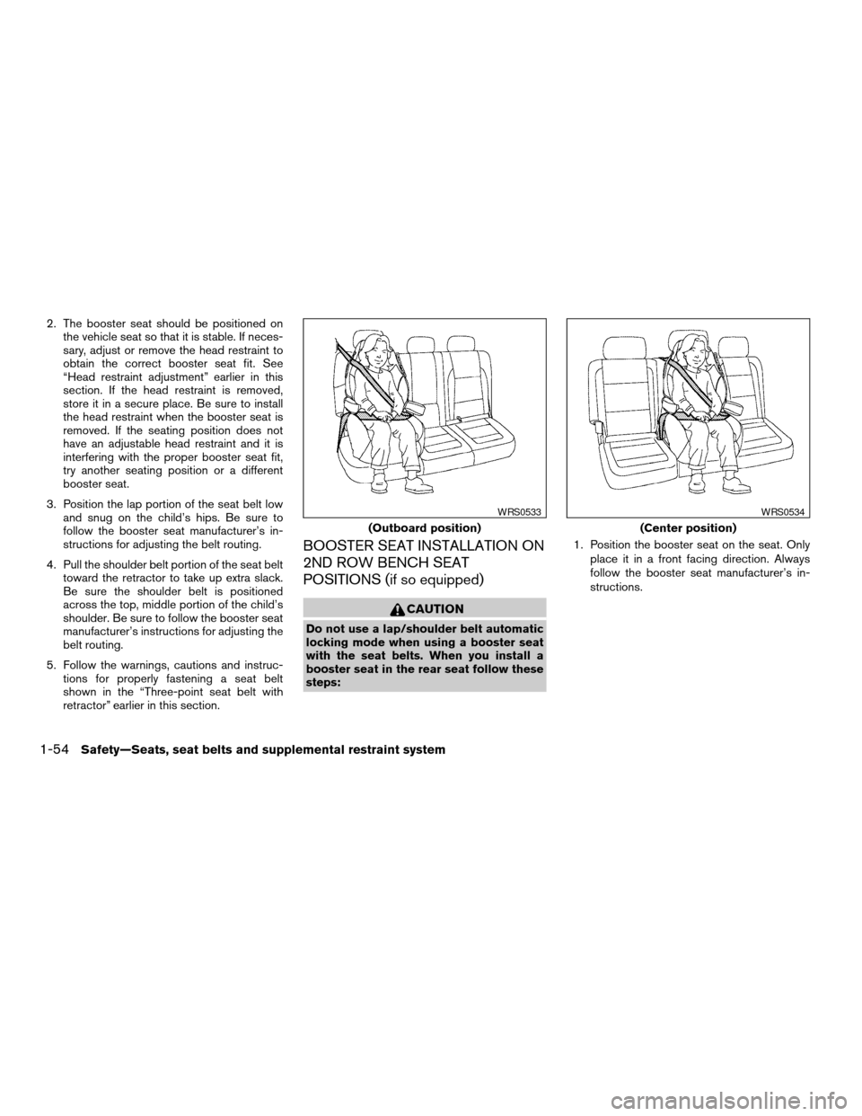 NISSAN ARMADA 2006 1.G Manual PDF 2. The booster seat should be positioned on
the vehicle seat so that it is stable. If neces-
sary, adjust or remove the head restraint to
obtain the correct booster seat fit. See
“Head restraint adj