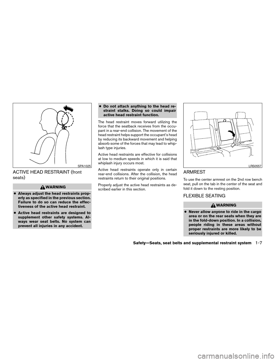 NISSAN FRONTIER 2006 D22 / 1.G Owners Manual ACTIVE HEAD RESTRAINT (front
seats)
WARNING
cAlways adjust the head restraints prop-
erly as specified in the previous section.
Failure to do so can reduce the effec-
tiveness of the active head restr