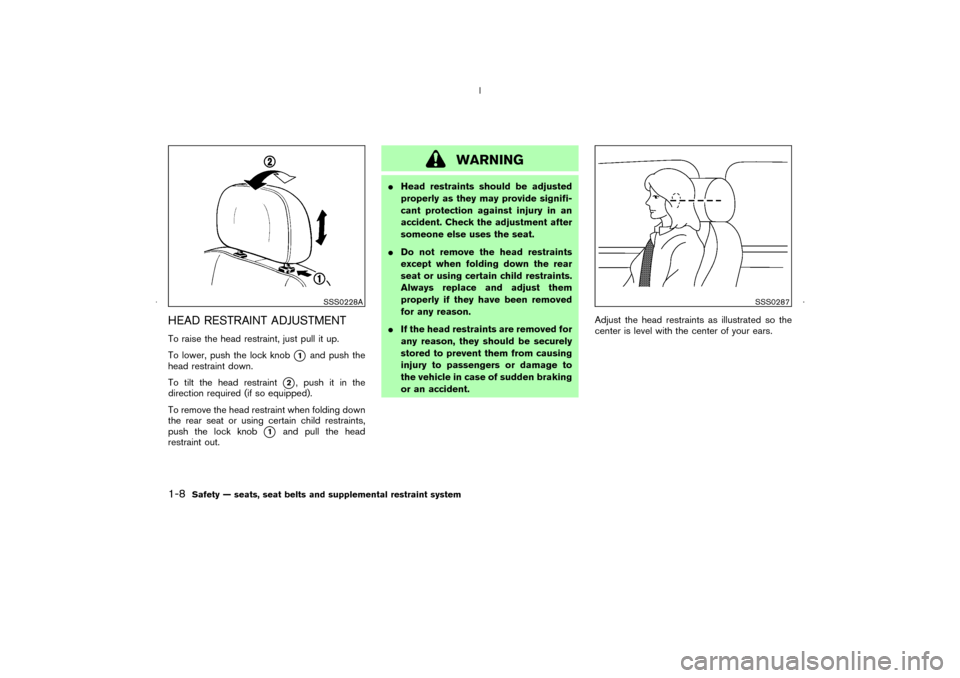 NISSAN MURANO 2006 1.G Owners Manual HEAD RESTRAINT ADJUSTMENTTo raise the head restraint, just pull it up.
To lower, push the lock knob
1
and push the
head restraint down.
To tilt the head restraint
2, push it in the
direction require