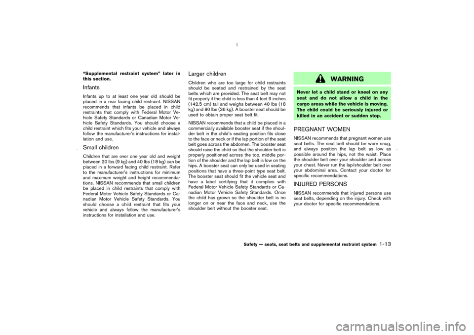 NISSAN MURANO 2006 1.G Owners Manual “Supplemental restraint system” later in
this section.InfantsInfants up to at least one year old should be
placed in a rear facing child restraint. NISSAN
recommends that infants be placed in chil