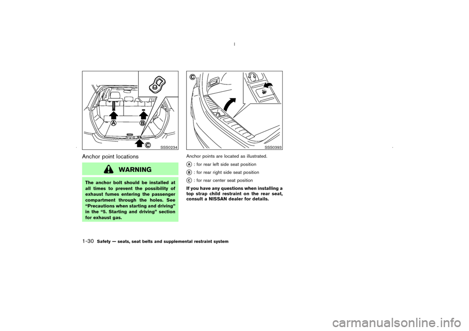 NISSAN MURANO 2006 1.G Service Manual Anchor point locations
WARNING
The anchor bolt should be installed at
all times to prevent the possibility of
exhaust fumes entering the passenger
compartment through the holes. See
“Precautions whe