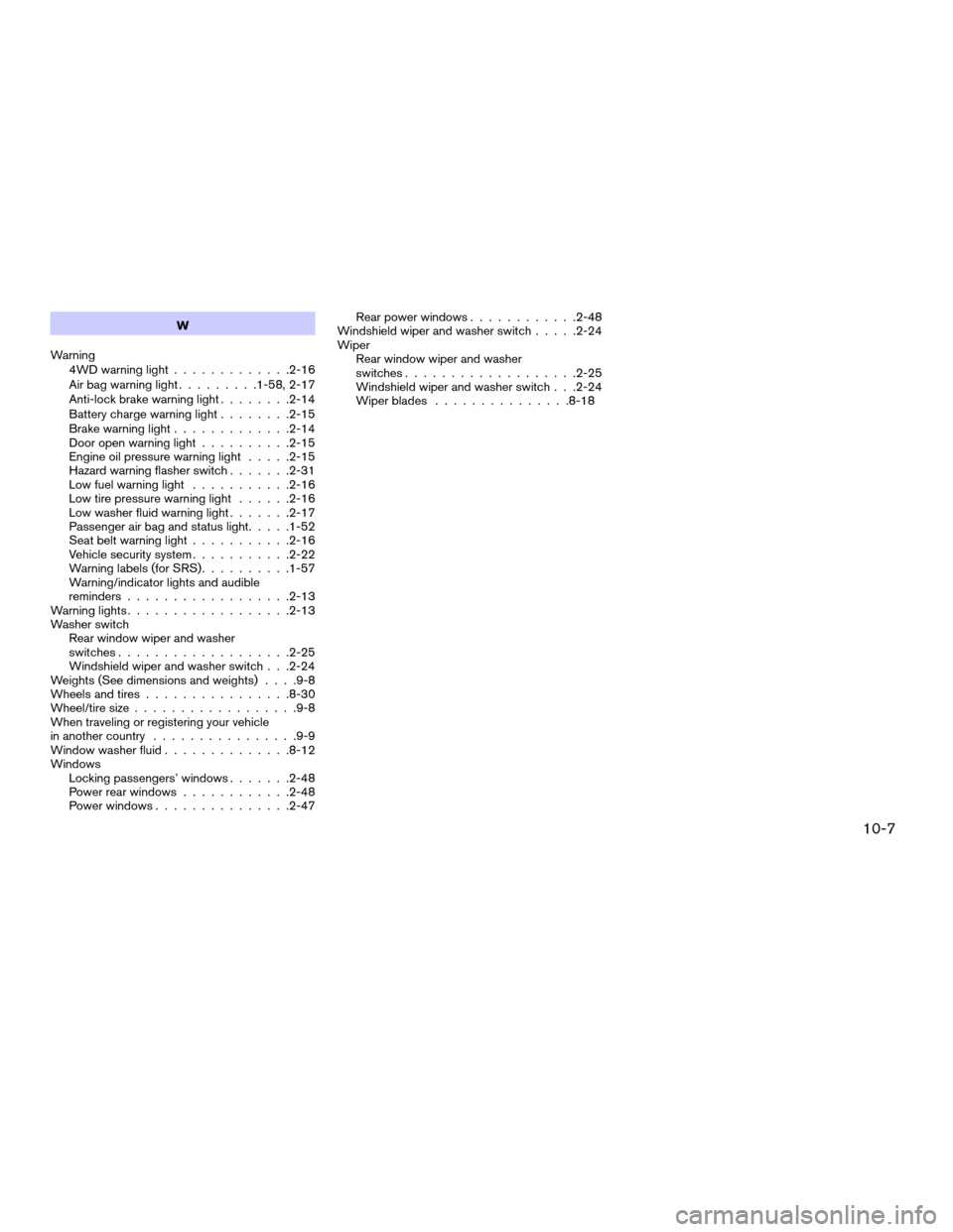 NISSAN PATHFINDER 2006 R51 / 3.G Service Manual W
Warning
4WD warning light.............2-16
Air bag warning light.........1-58, 2-17
Anti-lock brake warning light........2-14
Battery charge warning light........2-15
Brake warning light............