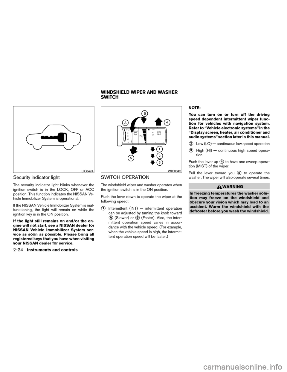 NISSAN PATHFINDER 2006 R51 / 3.G Owners Manual Security indicator light
The security indicator light blinks whenever the
ignition switch is in the LOCK, OFF or ACC
position. This function indicates the NISSAN Ve-
hicle Immobilizer System is operat