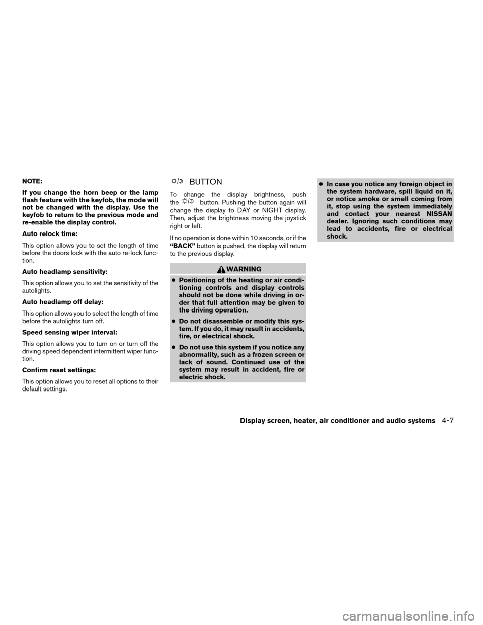 NISSAN QUEST 2006 V42 / 3.G Owners Manual NOTE:
If you change the horn beep or the lamp
flash feature with the keyfob, the mode will
not be changed with the display. Use the
keyfob to return to the previous mode and
re-enable the display cont NISSAN QUEST 2006 V42 / 3.G Owners Manual NOTE:
If you change the horn beep or the lamp
flash feature with the keyfob, the mode will
not be changed with the display. Use the
keyfob to return to the previous mode and
re-enable the display cont
