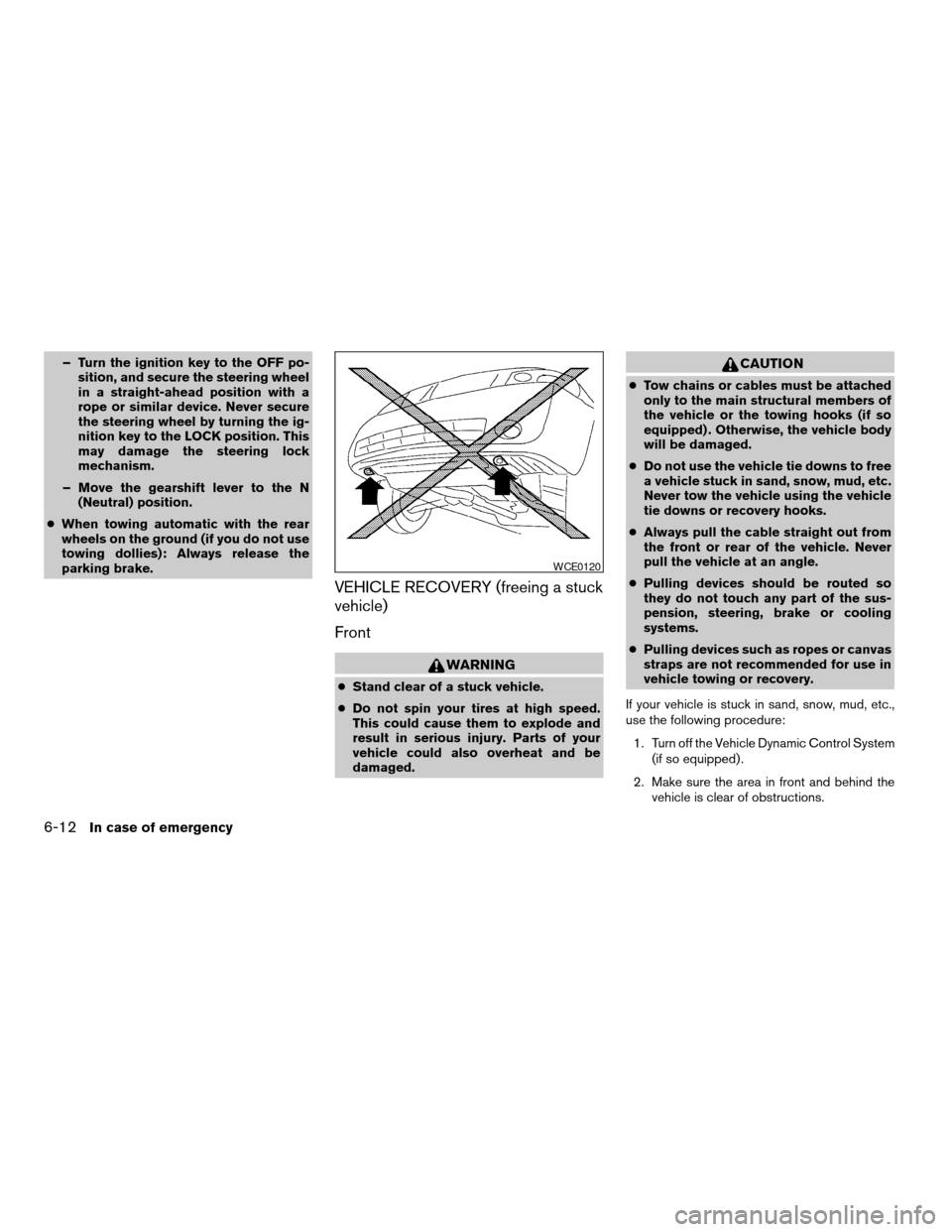NISSAN QUEST 2006 V42 / 3.G Owners Manual – Turn the ignition key to the OFF po-
sition, and secure the steering wheel
in a straight-ahead position with a
rope or similar device. Never secure
the steering wheel by turning the ig-
nition key NISSAN QUEST 2006 V42 / 3.G Owners Manual – Turn the ignition key to the OFF po-
sition, and secure the steering wheel
in a straight-ahead position with a
rope or similar device. Never secure
the steering wheel by turning the ig-
nition key