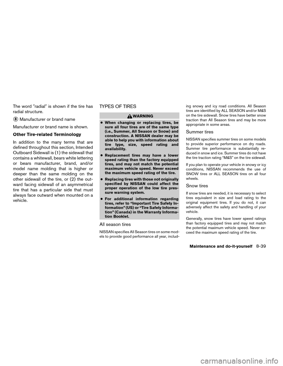 NISSAN QUEST 2006 V42 / 3.G Owners Manual The word9radial9is shown if the tire has
radial structure.
s8Manufacturer or brand name
Manufacturer or brand name is shown.
Other Tire-related Terminology
In addition to the many terms that are
defin