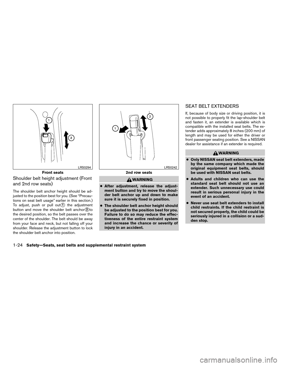 NISSAN QUEST 2006 V42 / 3.G Owners Guide Shoulder belt height adjustment (Front
and 2nd row seats)
The shoulder belt anchor height should be ad-
justed to the position best for you. (See “Precau-
tions on seat belt usage” earlier in this NISSAN QUEST 2006 V42 / 3.G Owners Guide Shoulder belt height adjustment (Front
and 2nd row seats)
The shoulder belt anchor height should be ad-
justed to the position best for you. (See “Precau-
tions on seat belt usage” earlier in this