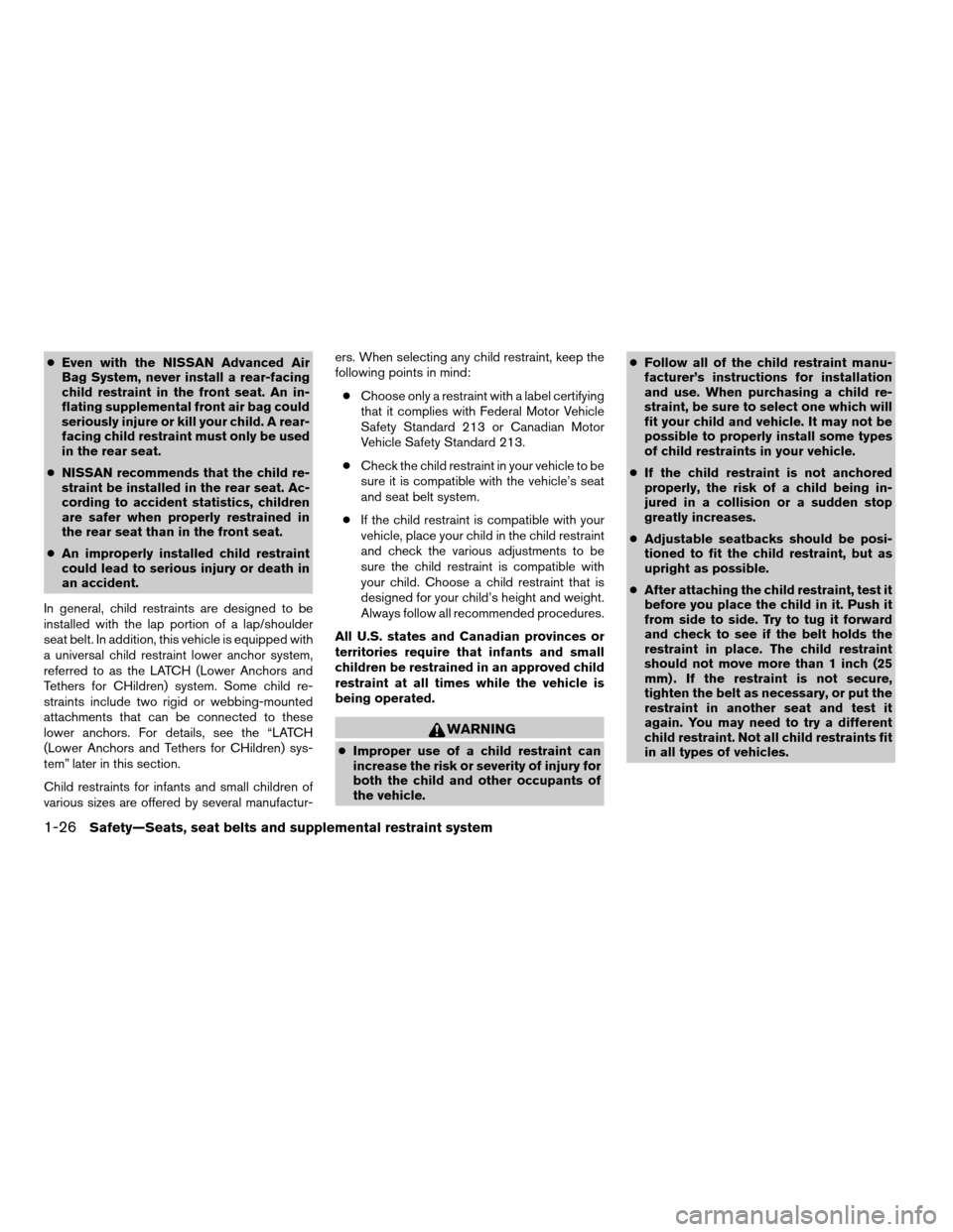 NISSAN QUEST 2006 V42 / 3.G Service Manual cEven with the NISSAN Advanced Air
Bag System, never install a rear-facing
child restraint in the front seat. An in-
flating supplemental front air bag could
seriously injure or kill your child. A rea NISSAN QUEST 2006 V42 / 3.G Service Manual cEven with the NISSAN Advanced Air
Bag System, never install a rear-facing
child restraint in the front seat. An in-
flating supplemental front air bag could
seriously injure or kill your child. A rea