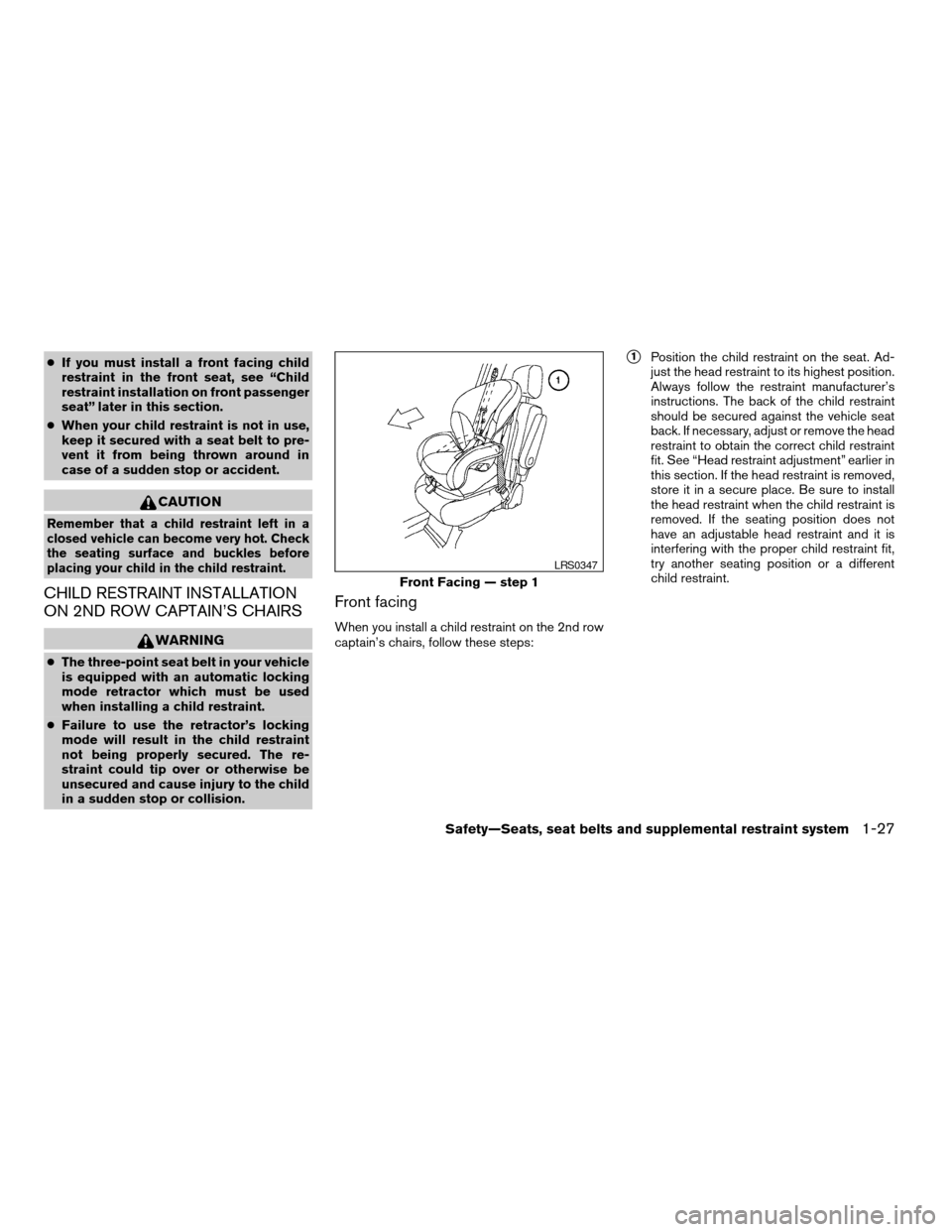 NISSAN QUEST 2006 V42 / 3.G Service Manual cIf you must install a front facing child
restraint in the front seat, see “Child
restraint installation on front passenger
seat” later in this section.
cWhen your child restraint is not in use,
k NISSAN QUEST 2006 V42 / 3.G Service Manual cIf you must install a front facing child
restraint in the front seat, see “Child
restraint installation on front passenger
seat” later in this section.
cWhen your child restraint is not in use,
k