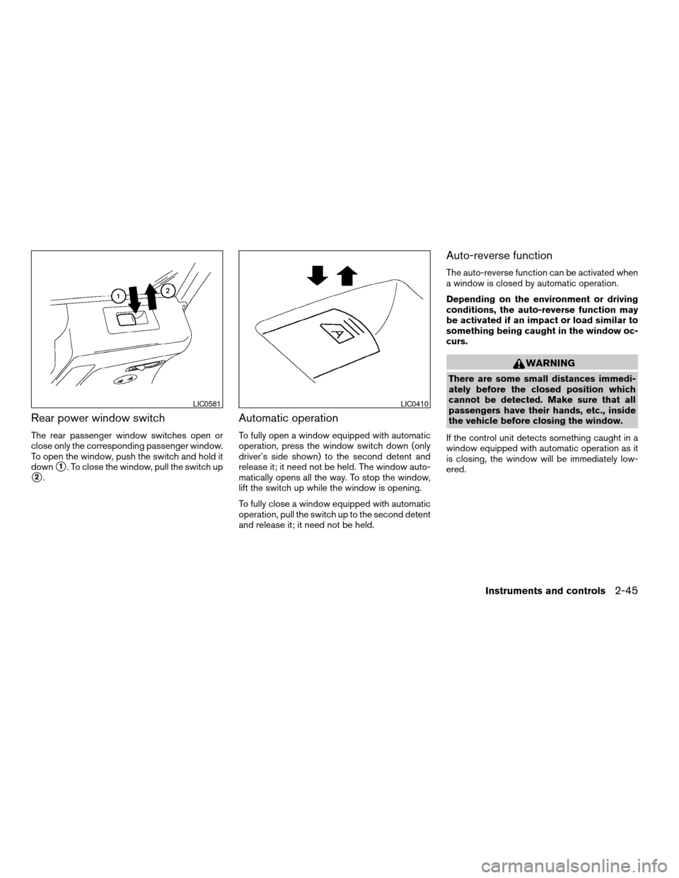 NISSAN TITAN 2006 1.G Owners Manual Rear power window switch
The rear passenger window switches open or
close only the corresponding passenger window.
To open the window, push the switch and hold it
down
s1. To close the window, pull th NISSAN TITAN 2006 1.G Owners Manual Rear power window switch
The rear passenger window switches open or
close only the corresponding passenger window.
To open the window, push the switch and hold it
down
s1. To close the window, pull th
