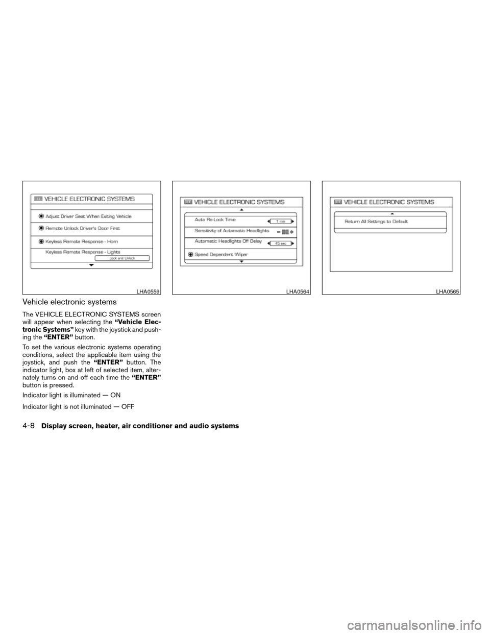 NISSAN TITAN 2006 1.G Owners Manual Vehicle electronic systems
The VEHICLE ELECTRONIC SYSTEMS screen
will appear when selecting the“Vehicle Elec-
tronic Systems”key with the joystick and push-
ing the“ENTER”button.
To set the va