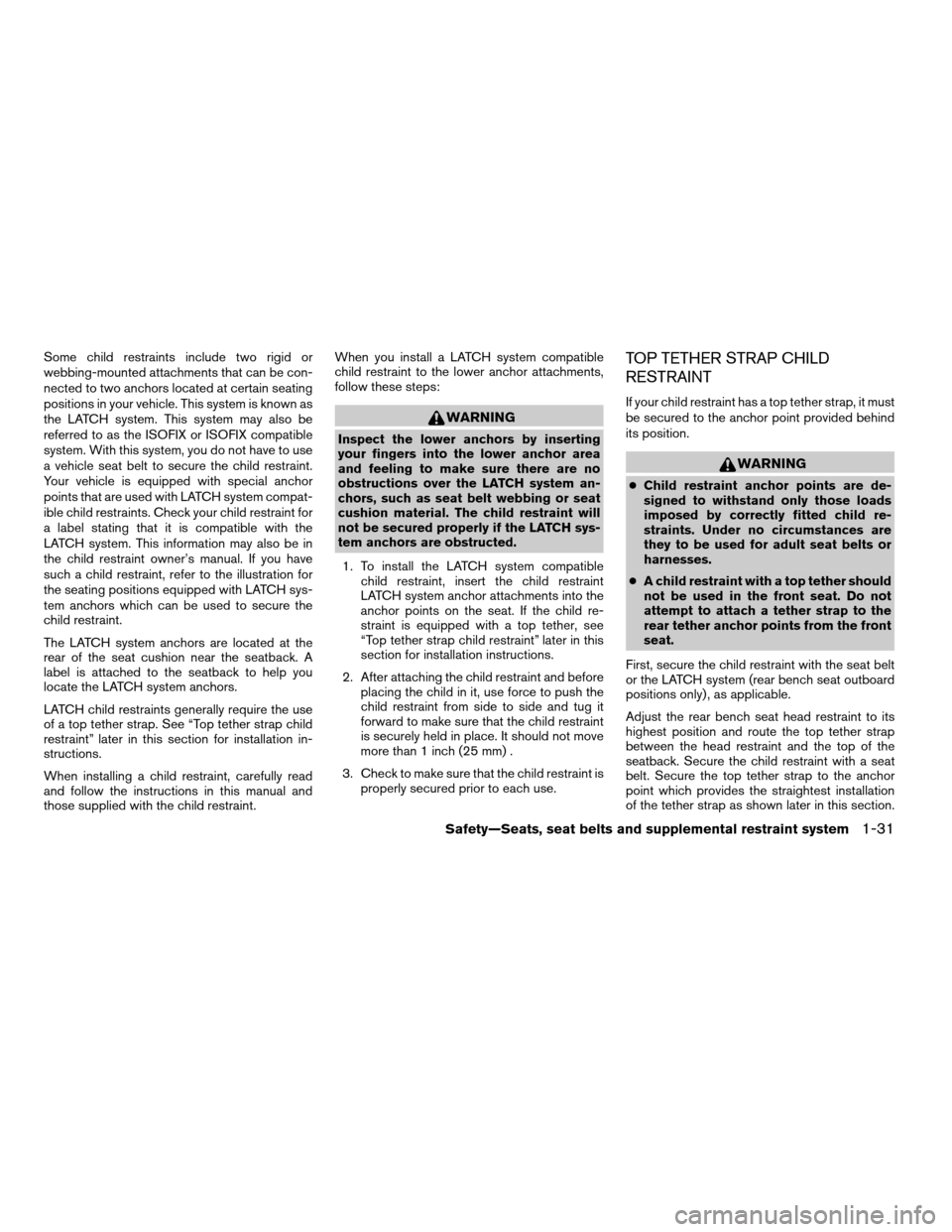 NISSAN TITAN 2006 1.G Service Manual Some child restraints include two rigid or
webbing-mounted attachments that can be con-
nected to two anchors located at certain seating
positions in your vehicle. This system is known as
the LATCH sy NISSAN TITAN 2006 1.G Service Manual Some child restraints include two rigid or
webbing-mounted attachments that can be con-
nected to two anchors located at certain seating
positions in your vehicle. This system is known as
the LATCH sy