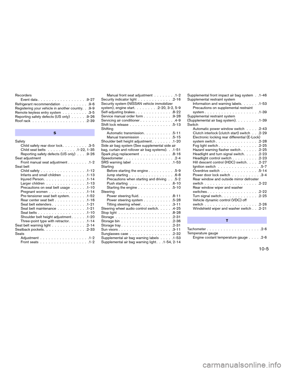 NISSAN XTERRA 2006 N50 / 2.G Owners Manual Recorders
Event data..................9-27
Refrigerant recommendation..........9-6
Registering your vehicle in another country. . .9-9
Remote keyless entry system..........3-5
Reporting safety defects