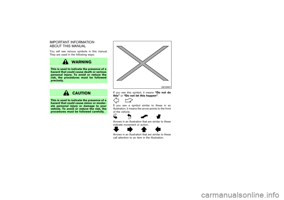 NISSAN 350Z 2007 Z33 Owners Manual IMPORTANT INFORMATION
ABOUT THIS MANUALYou will see various symbols in this manual.
They are used in the following ways:
WARNING
This is used to indicate the presence of a
hazard that could cause deat NISSAN 350Z 2007 Z33 Owners Manual IMPORTANT INFORMATION
ABOUT THIS MANUALYou will see various symbols in this manual.
They are used in the following ways:
WARNING
This is used to indicate the presence of a
hazard that could cause deat