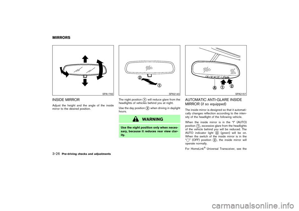 NISSAN 350Z 2007 Z33 Owners Manual INSIDE MIRRORAdjust the height and the angle of the inside
mirror to the desired position.The night position
1
will reduce glare from the
headlights of vehicles behind you at night.
Use the day posit