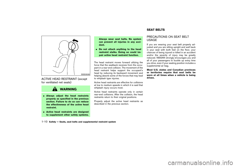 NISSAN 350Z 2007 Z33 Owners Manual ACTIVE HEAD RESTRAINT (except
for ventilated net seats)
WARNING
Always adjust the head restraints
properly as specified in the previous
section. Failure to do so can reduce
the effectiveness of the a