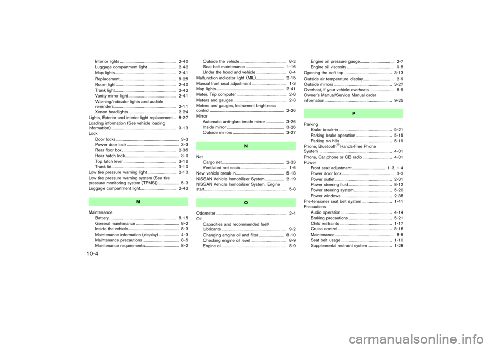NISSAN 350Z 2007 Z33 Repair Manual Interior lights ........................................................ 2-40
Luggage compartment light ............................. 2-42
Map lights ..................................................