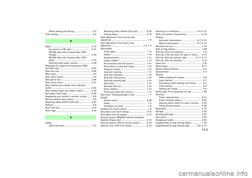 NISSAN 350Z 2007 Z33 Service Manual When starting and driving .................................. 5-2
Push starting ................................................................. 6-9
R
Radio ...........................................